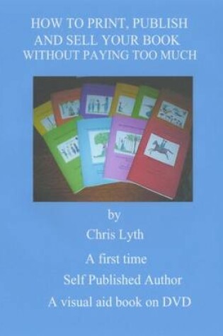 Cover of How to Print, Publish and Sell Your Book without Paying Too Much