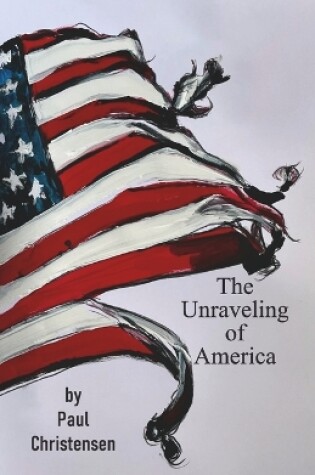 Cover of THE UNRAVELING OF AMERICA