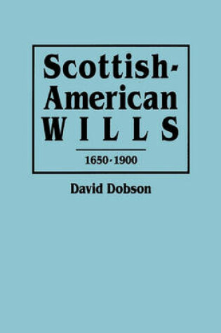 Cover of Scottish-American Wills, 1650-1900
