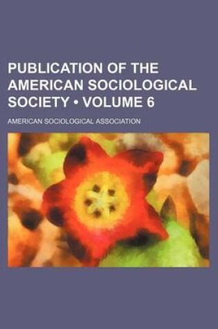 Cover of Publication of the American Sociological Society (Volume 6)