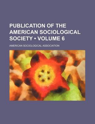 Book cover for Publication of the American Sociological Society (Volume 6)