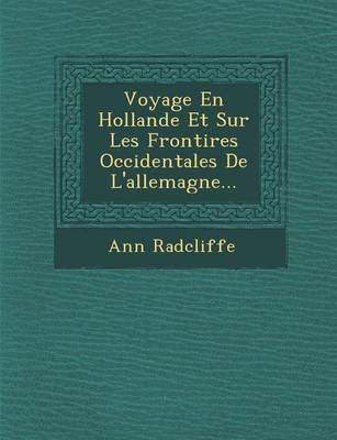 Book cover for Voyage En Hollande Et Sur Les Fronti Res Occidentales de L'Allemagne...