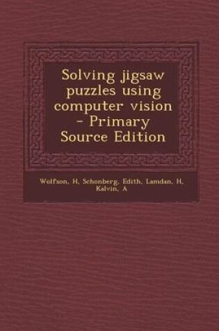 Cover of Solving Jigsaw Puzzles Using Computer Vision - Primary Source Edition