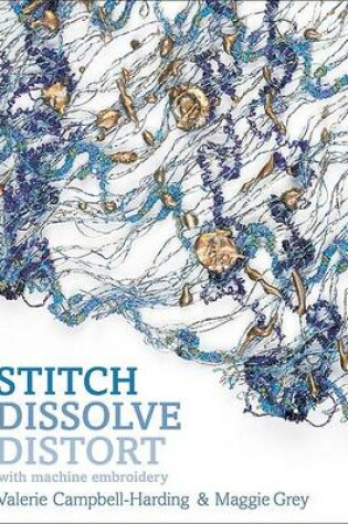 Cover of Stitch, Dissolve, Distort with Machine Embroidery