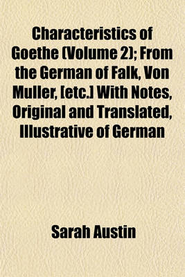 Book cover for Characteristics of Goethe (Volume 2); From the German of Falk, Von Muller, [Etc.] with Notes, Original and Translated, Illustrative of German