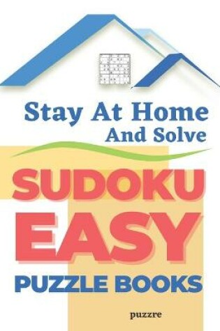 Cover of Stay At Home And Solve Sudoku Easy Puzzle Books