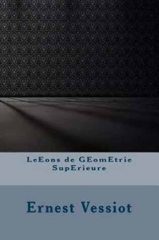 Cover of Leeons de Geometrie Superieure