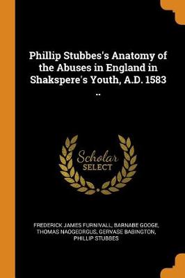 Book cover for Phillip Stubbes's Anatomy of the Abuses in England in Shakspere's Youth, A.D. 1583 ..