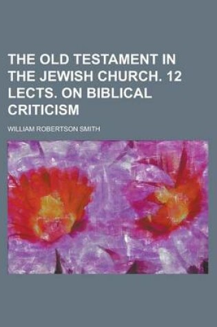 Cover of The Old Testament in the Jewish Church. 12 Lects. on Biblical Criticism