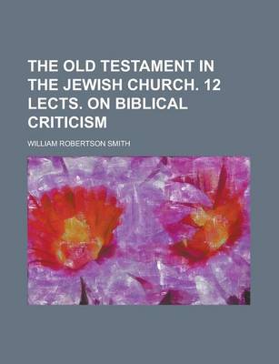 Book cover for The Old Testament in the Jewish Church. 12 Lects. on Biblical Criticism