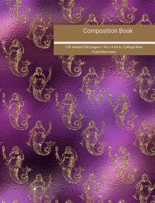 Book cover for Composition Book 100 Sheets/200 Pages/7.44 X 9.69 In. College Ruled/ Gold Mermaids