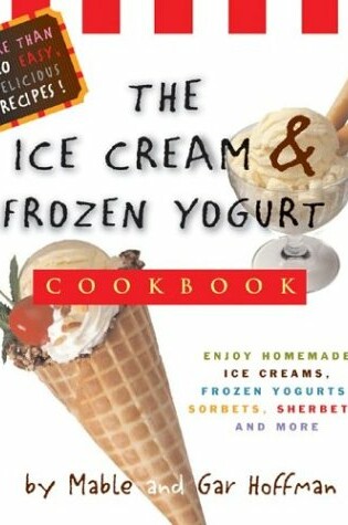 Cover of The Ice Cream and Frozen Yogurt Cookbook