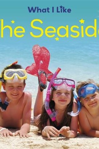 Cover of Little Stars: What I Like: The Seaside