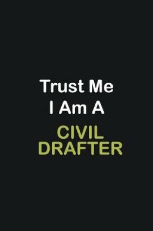 Cover of Trust Me I Am A Civil drafter