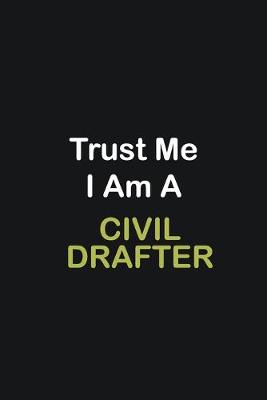 Book cover for Trust Me I Am A Civil drafter