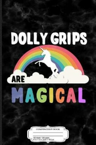 Cover of Dolly Grips Are Magical Composition Notebook