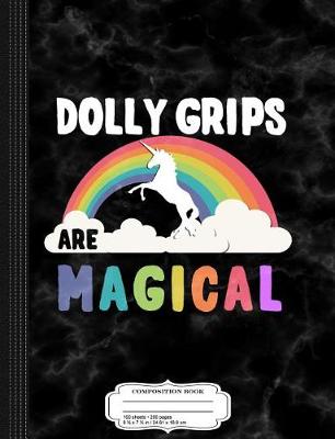 Book cover for Dolly Grips Are Magical Composition Notebook