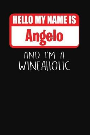 Cover of Hello My Name is Angelo And I'm A Wineaholic