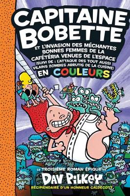 Book cover for Capitaine Bobette En Couleurs: N° 3 - Capitaine Bobette Et l'Invasion Des Méchantes Bonnes Femmes de la Cafétéria Venues de l'Espace