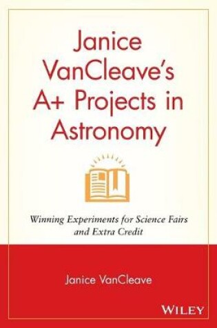 Cover of Janice VanCleave's A+ Projects in Astronomy