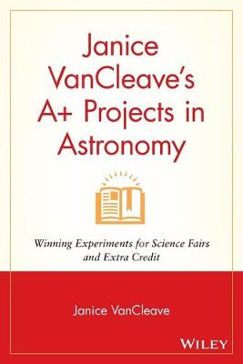 Book cover for Janice VanCleave's A+ Projects in Astronomy