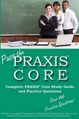 Book cover for Pass the Praxis Core! Complete Praxis Core Study Guide and Practice Questions