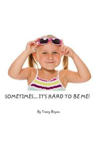 Cover of Sometimes It's Hard to Be Me!