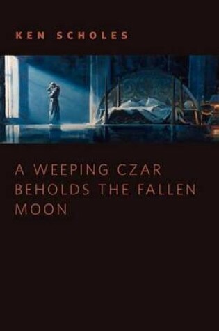 Cover of A Weeping Czar Beholds the Fallen Moon
