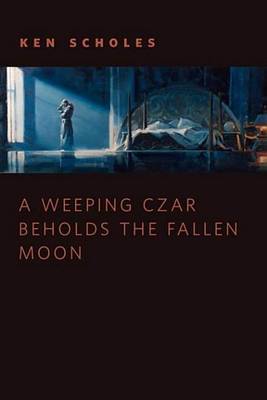 Book cover for A Weeping Czar Beholds the Fallen Moon