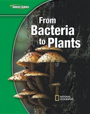 Book cover for Glencoe Life Iscience Modules: From Bacteria to Plants, Grade 7, Student Edition