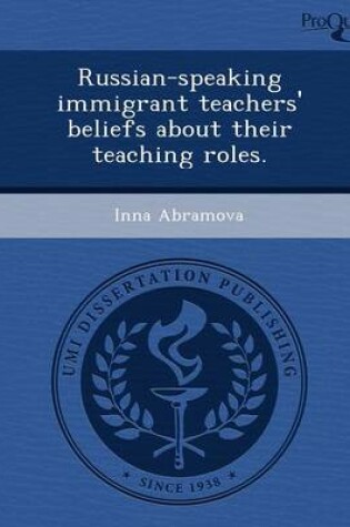 Cover of Russian-Speaking Immigrant Teachers' Beliefs about Their Teaching Roles