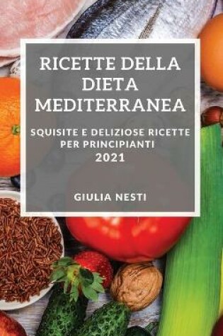 Cover of Ricette Della Dieta Mediterranea 2021 (Mediterranean Cookbook 2021 Italian Edition)