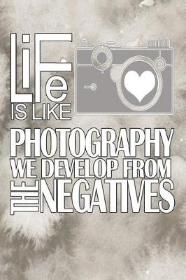 Book cover for Life Is Like Photography We Develop from the Negatives