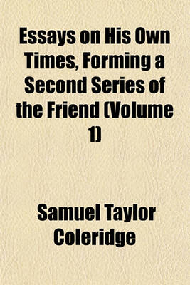 Book cover for Essays on His Own Times, Forming a Second Series of the Friend (Volume 1)