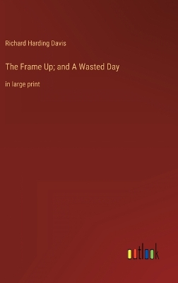 Book cover for The Frame Up; and A Wasted Day