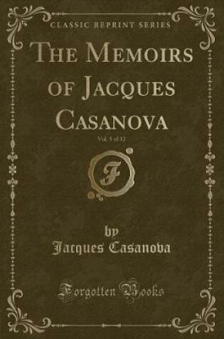 Cover of The Memoirs of Jacques Casanova, Vol. 5 of 12 (Classic Reprint)
