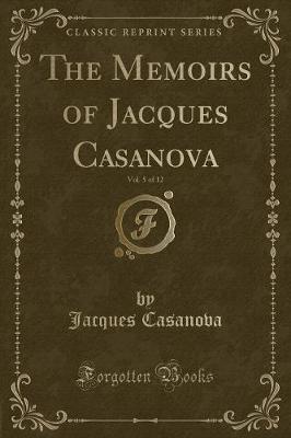 Book cover for The Memoirs of Jacques Casanova, Vol. 5 of 12 (Classic Reprint)