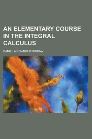 Cover of An Elementary Course in the Integral Calculus