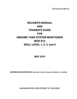 Book cover for Soldier Training Publication STP 9-91A14-SM-TG Soldier's Manual and Trainer's Guide for Abrams Tank System Maintainer MOS 91A Skill Level 1, 2, 3, and 4 May 2010