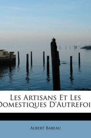 Cover of Les Artisans Et Les Domestiques D'Autrefois