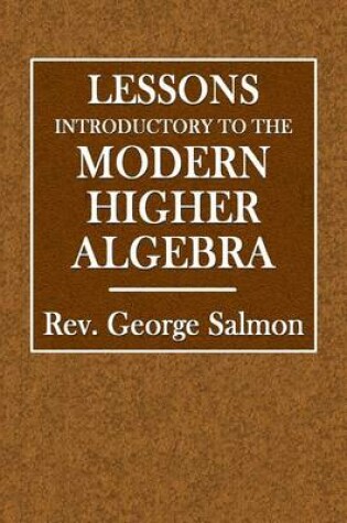 Cover of Lessons Introductory to the Modern Higher Algebra