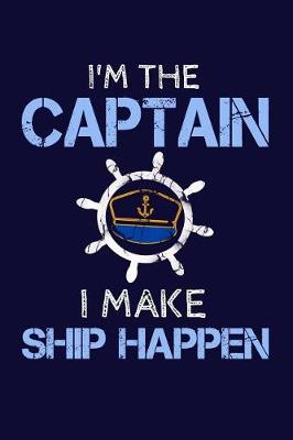 Book cover for I'm the Captain I Make Ship Happen