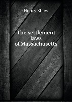 Book cover for The settlement laws of Massachusetts