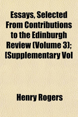 Book cover for Essays, Selected from Contributions to the Edinburgh Review Volume 3; [Supplementary Vol