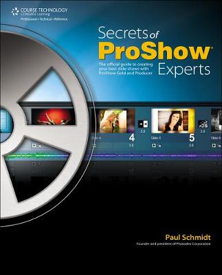 Book cover for Secrets of Proshow Experts: The Official Guide to Creating Your Best Slide Shows with ProShow Gold and Producer