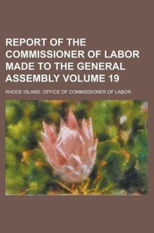 Cover of Report of the Commissioner of Labor Made to the General Assembly Volume 19