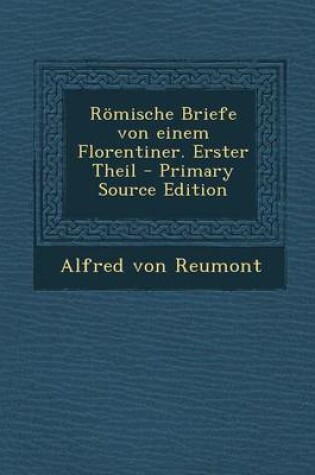 Cover of Romische Briefe Von Einem Florentiner. Erster Theil