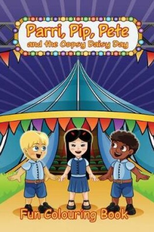 Cover of Parri, Pip, Pete and the Oopsy Daisy Day Fun Colouring Book