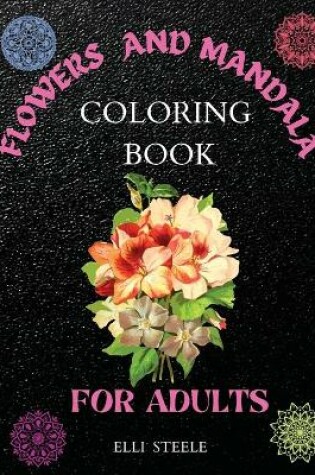 Cover of Flowers and Mandala Coloring Book for Adults