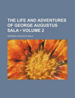 Book cover for The Life and Adventures of George Augustus Sala (Volume 2)